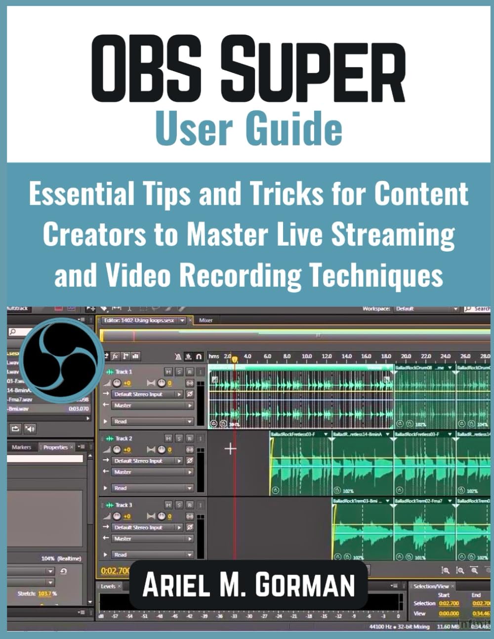 OBS Super User Guide: Essential Tips and Tricks for Content Creators to Master Live Streaming and Video Recording Techniques