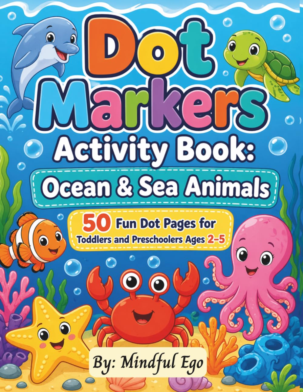 Dot Markers Activity Book: Ocean & Sea Animals: 50 Fun Dot Pages for Toddlers and Preschoolers Ages 2–5
