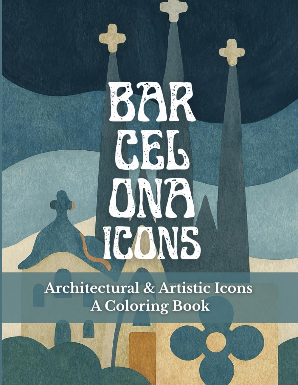 Barcelona Icons: Architectural & Artistic Icons – A Coloring Book