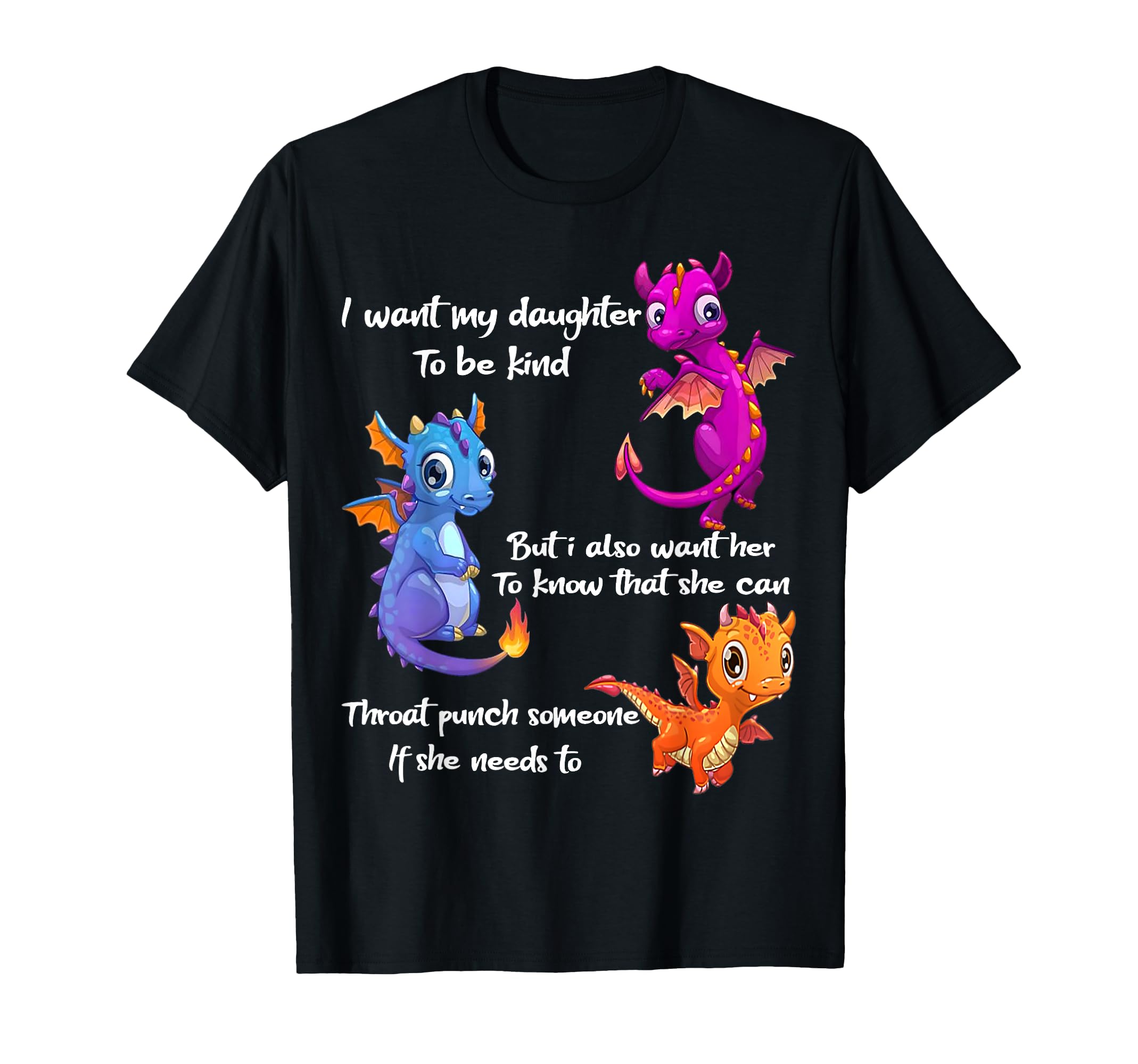 Dragon I Want My Daughter To Be Kind But I Also Want Her T-Shirt