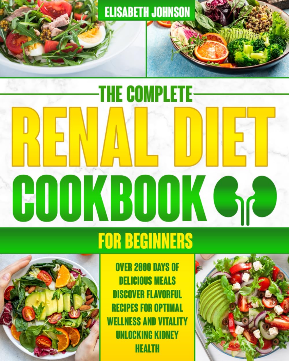 Renal Diet Cookbook for Begginers: Over 2000 Days of Delicious Meals | Discover Flavorful Recipes for Optimal Wellness and Vitality | Unlocking Kidney Health