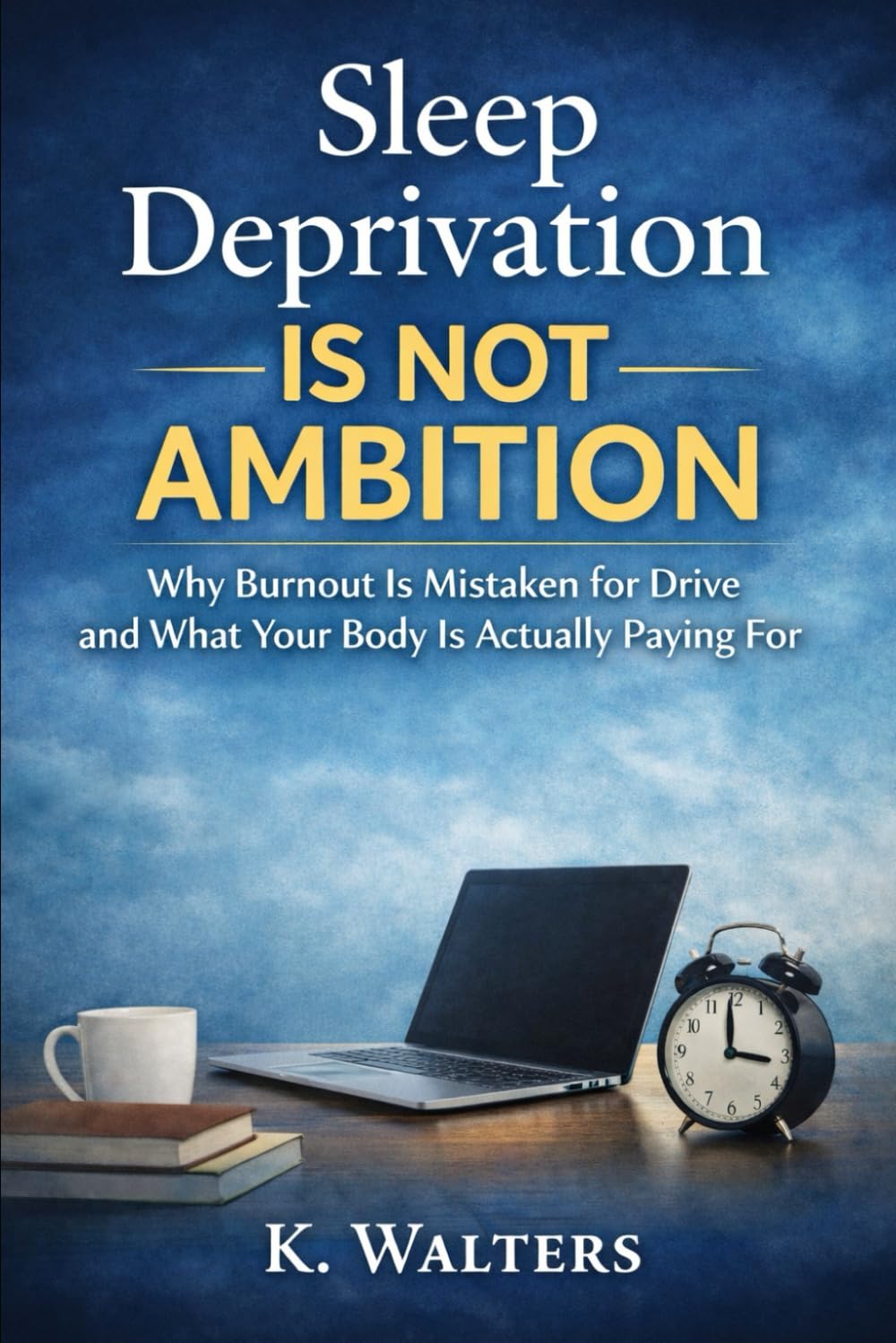 Sleep Deprivation Is Not Ambition: Why Burnout Is Mistaken for Drive and What Your Body Is Actually Paying For