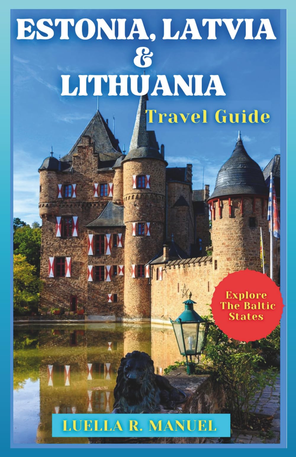 Estonia, Latvia & Lithuania Travel Guide: The Ultimate Budget & Experience Guide To The Baltic States