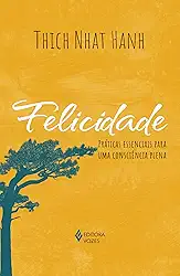 Felicidade: Práticas essenciais para uma consciência plena