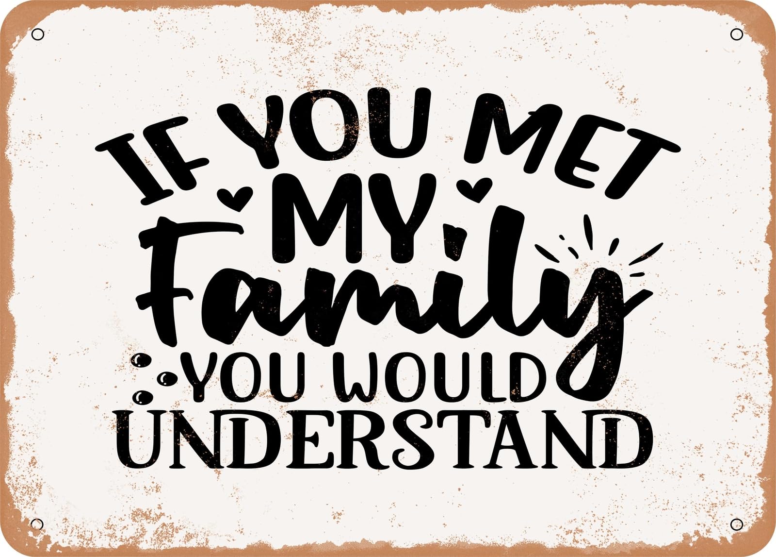 Miaomansenstore Metal Sign - If You Met My Family You Would Understand - 2 - Vintage Look Sign Home Decor