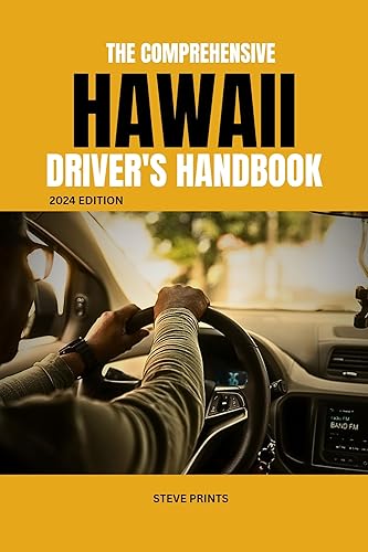 The Comprehensive Hawaii Drivers Handbook: A Study and Practice Manual on Getting your Driver’s License and Learners Permit (USA DRIVERS MANUAL)