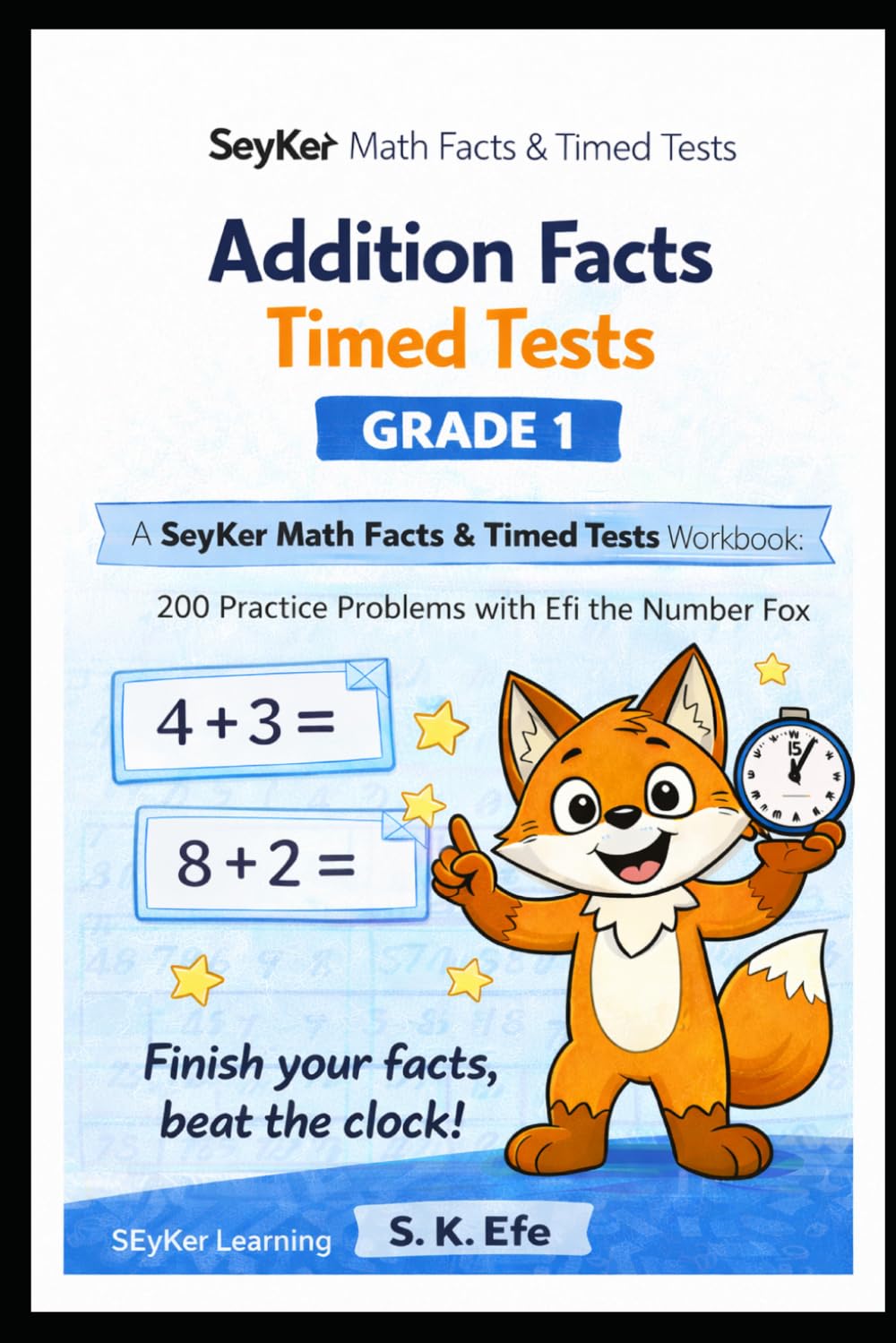 Addition & Subtraction Timed Tests Grade 1: A SeyKer Math Workbook: 200 Practice Problems with Efi the Number Fox (SeyKer Math Facts & Timed Tests)
