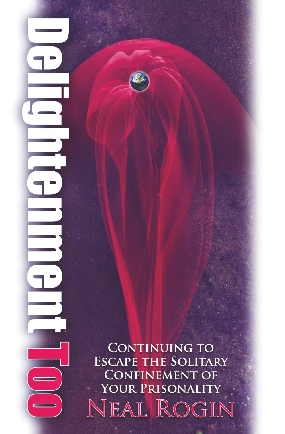 Delightenment Too: Continuing to Escape the Solitary Confinement of Your Prisonality