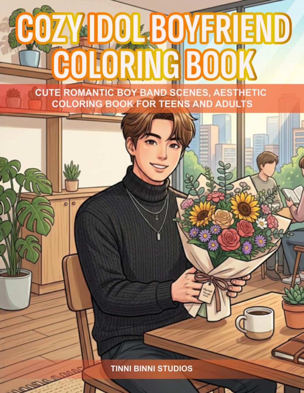 Cozy Idol Boyfriend Coloring Book: CUTE ROMANTIC BOY BAND SCENES, AESTHETIC COLORING BOOK FOR TEENS AND ADULTS (Cozy Idol Coloring Books)