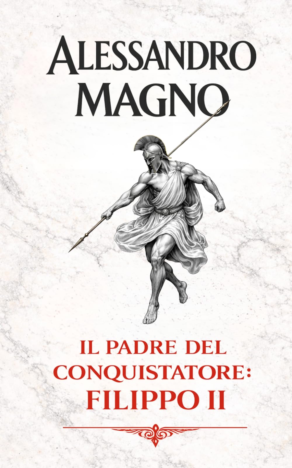 Alessandro Magno: Il padre del conquistatore: Filippo II
