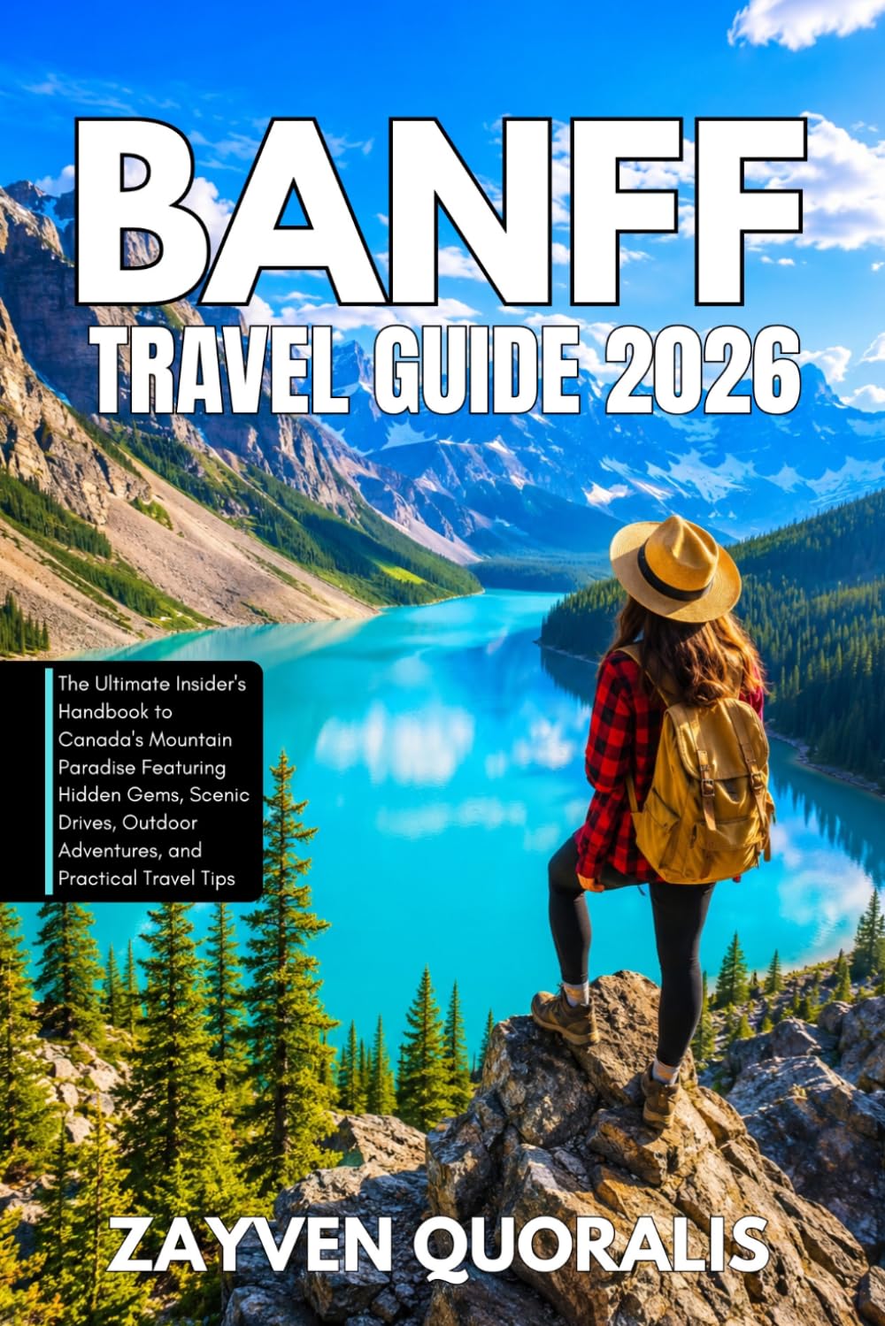 Banff Travel Guide 2026: The Ultimate Insider's Handbook to Canada's Mountain Paradise featuring Hidden Gems, Scenic Drives, Outdoors Adventures And Pratical Travel Tips