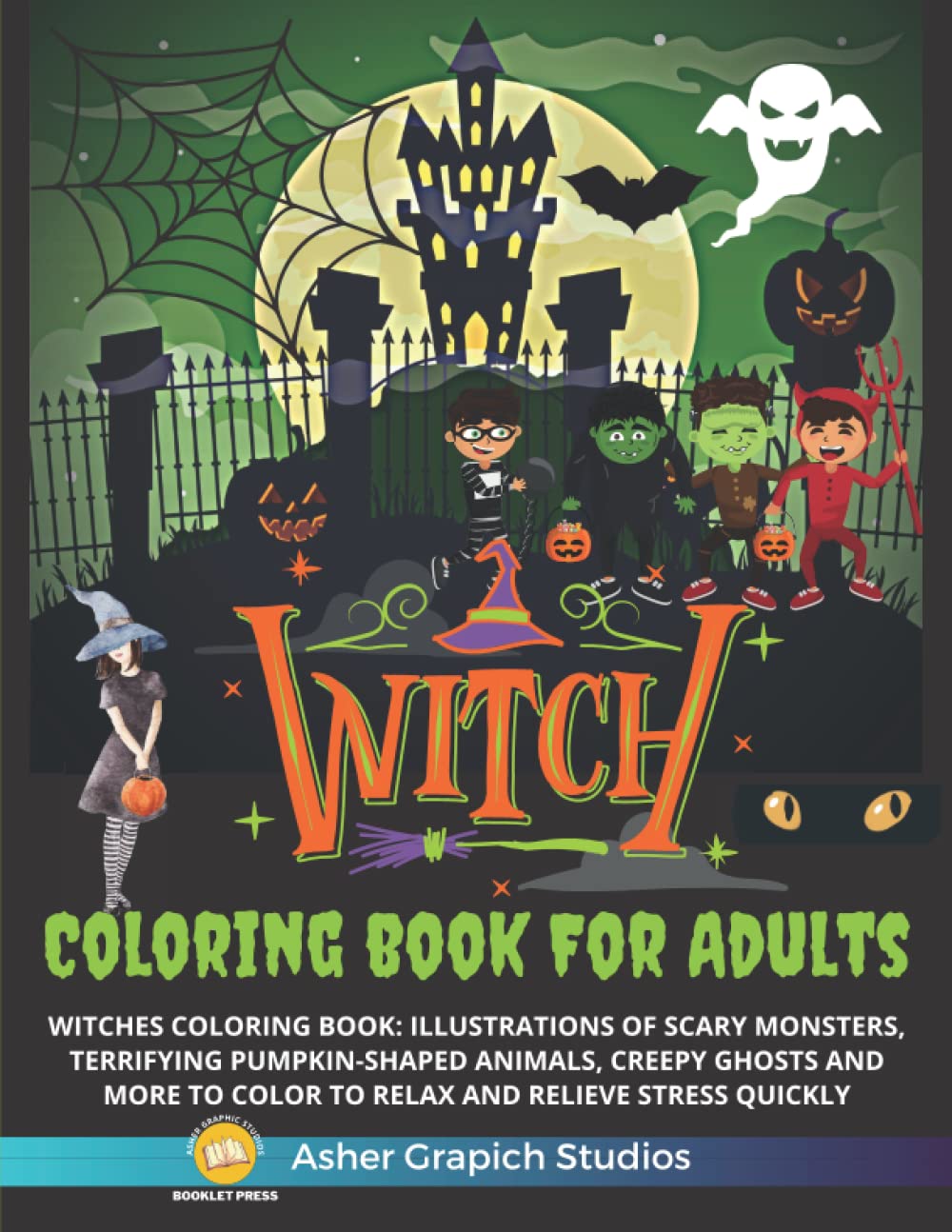 Witch Coloring Book For Adults: Witches Coloring Book: Illustrations Of Scary Monsters, Terrifying Pumpkin-shaped Animals, Creepy Ghosts And More To Color To Relax And Relieve Stress Quickly