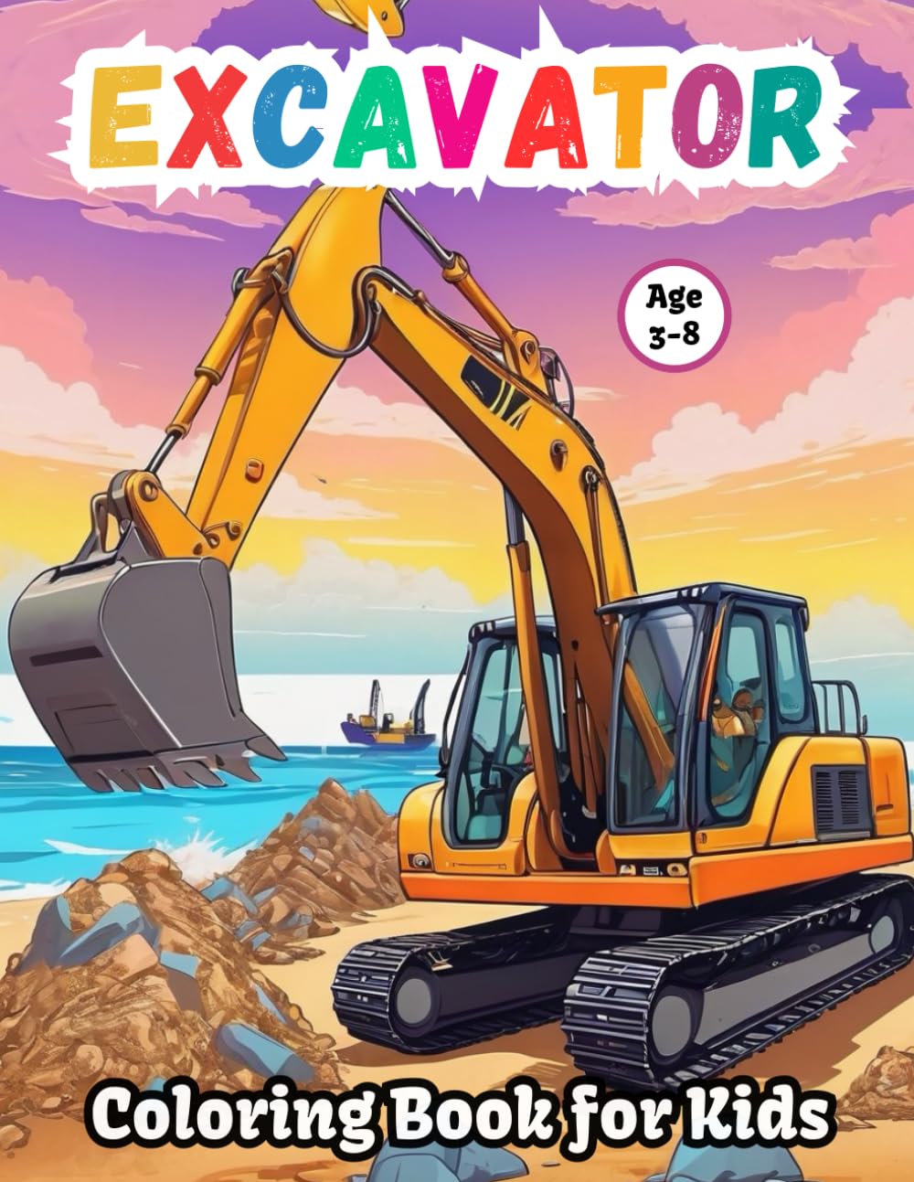 Excavator Coloring Book: cute and Fun Coloring Pages with Big excavators, Diggers, Bulldozer, Dumps Trucks & More for Kids Ages 3-8