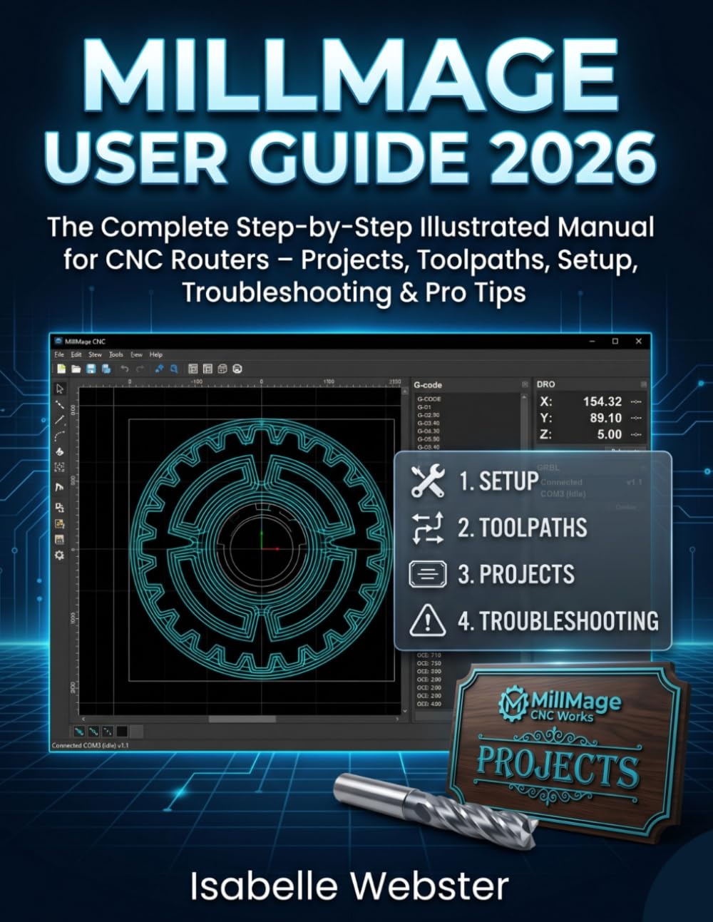 MillMage User Guide 2026: The Complete Step-by-Step Illustrated Manual for CNC Routers – Projects, Toolpaths, Setup, Troubleshooting & Pro Tips (THE ILLUSTRATED GUIDE SERIES)