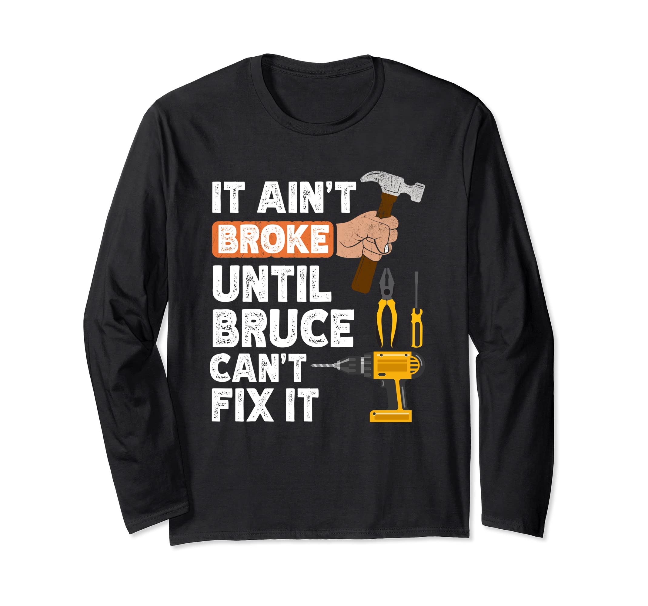 Funny Bruce handyman hardware store tools ain't broke Long Sleeve T-Shirt