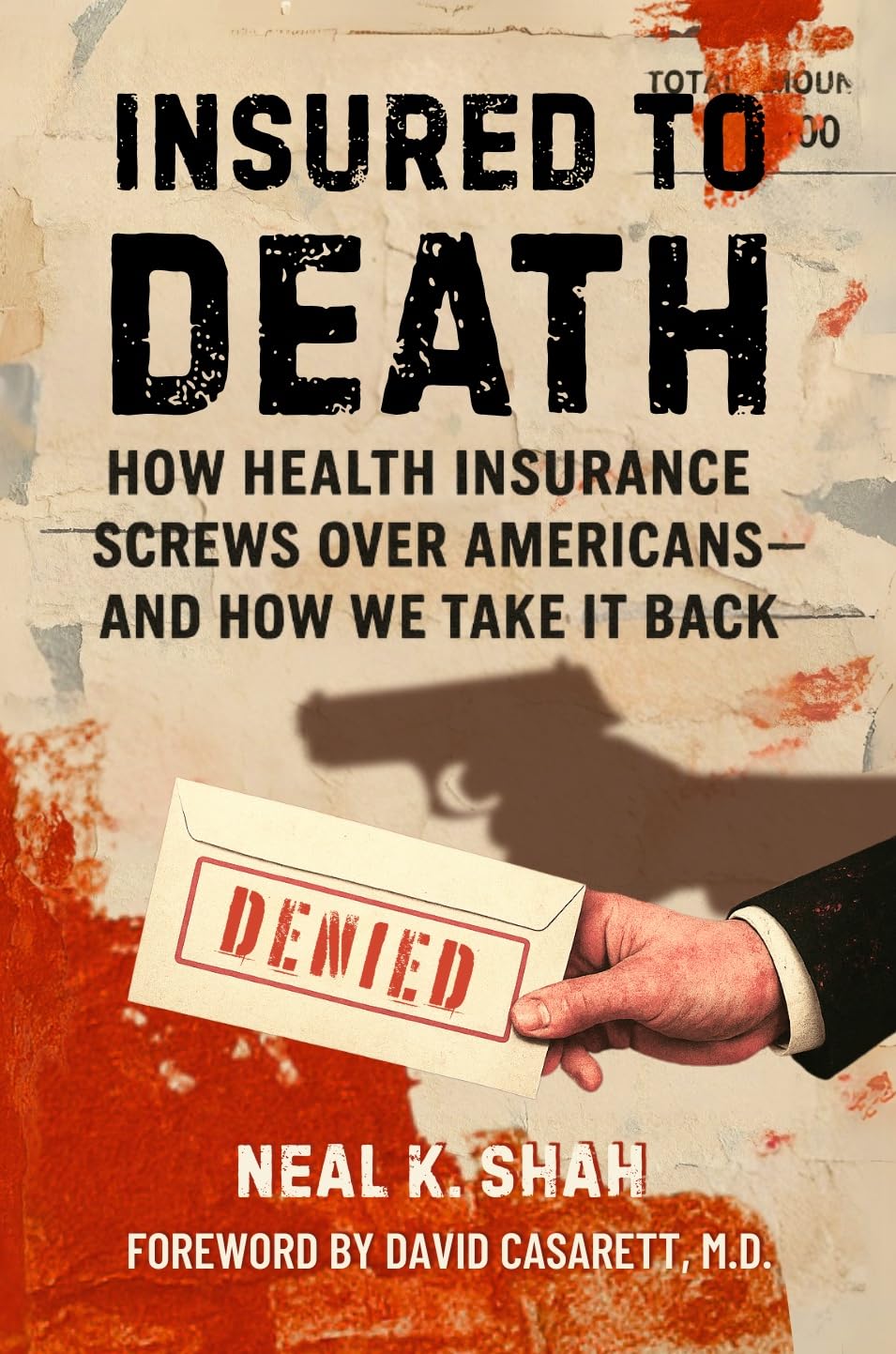 Insured to Death: How Health Insurance Screws Over Americans - And How We Take It Back