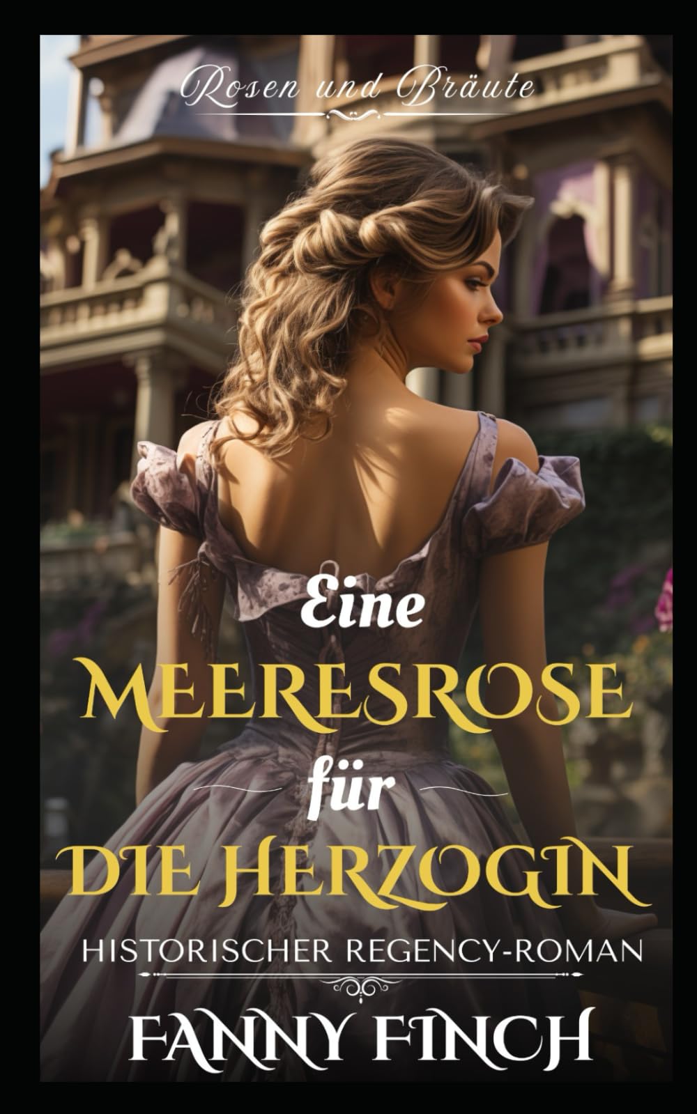 Eine Meeres Rose Für Die Herzogin: Historischer Regency Liebesroman (Rosen und Bräute)