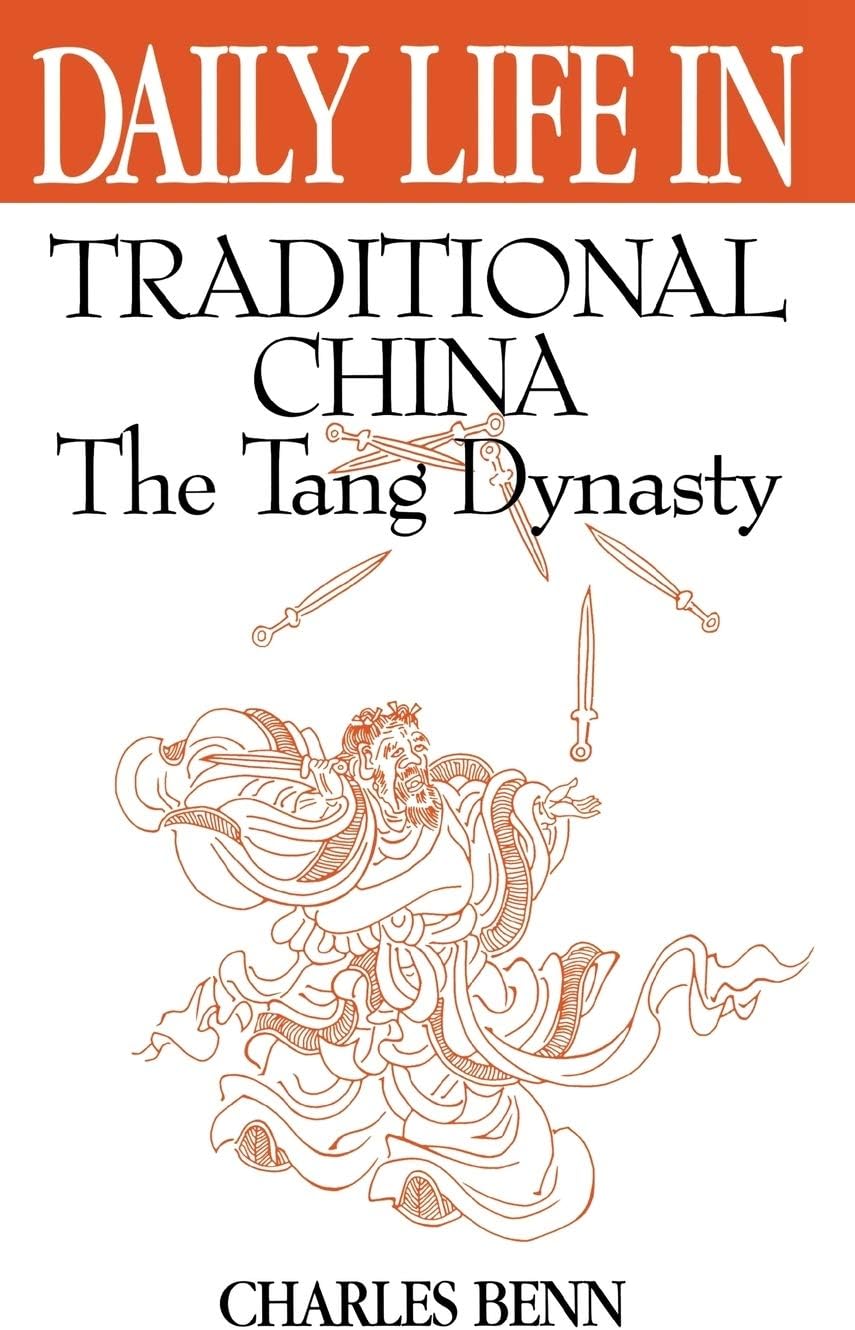 Daily Life in Traditional China: The Tang Dynasty (The Greenwood Press Daily Life Through History Series)