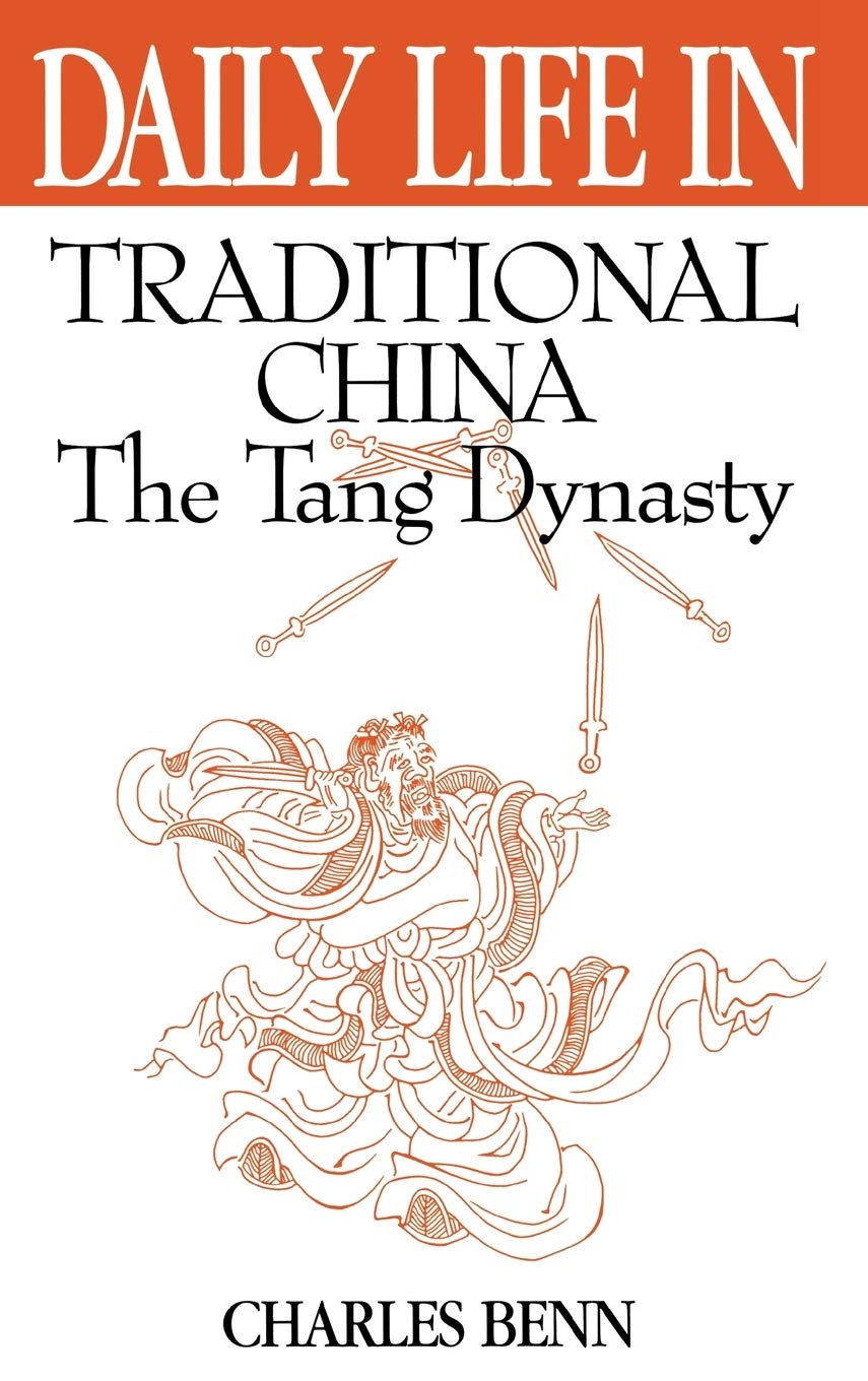 Daily Life in Traditional China: The Tang Dynasty (The Greenwood Press Daily Life Through History Series)