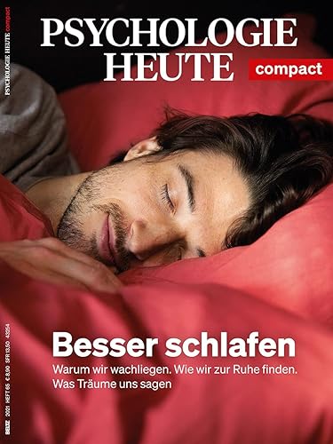 Psychologie Heute Compact 65: Besser schlafen: Warum wir wachliegen. Wie wir zur Ruhe finden. Was Träume uns sagen.