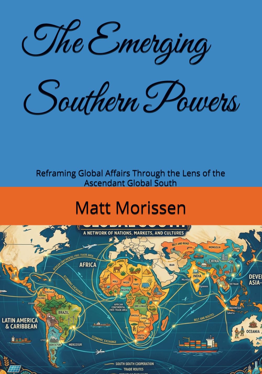 The Emerging Southern Powers: Reframing Global Affairs Through the Lens of the Ascendant Global South