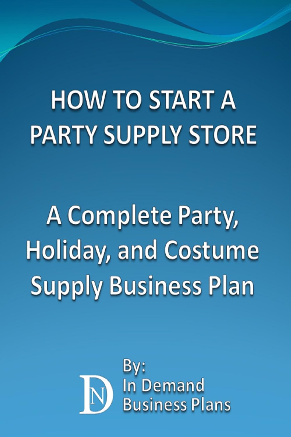 How To Start A Party Supply Store A Complete Party, Holiday, and