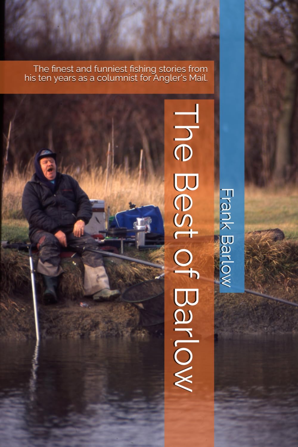 The Best of Barlow: The finest and funniest fishing stories from his ten years as a columnist for Angler's Mail.
