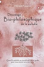 Download Décodage bio-philosophique de la maladie: Quand la maladie se transforme en un guide pour nous mener vers nos rêves PDF