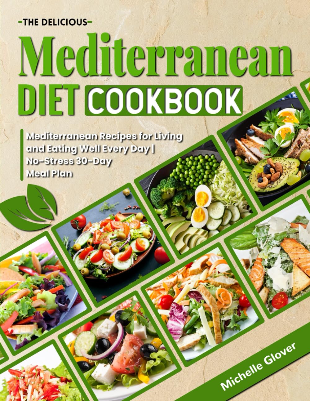 The Delicious Mediterranean Diet Cookbook: Mediterranean Recipes for Living and Eating Well Every Day | No-Stress 30-Day Meal Plan