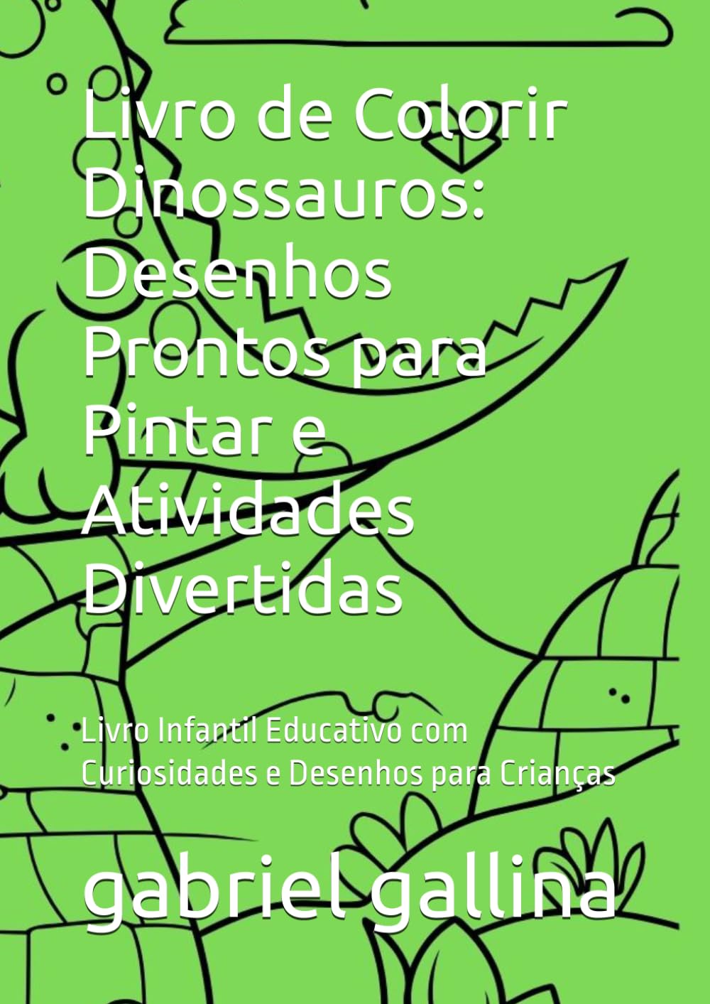 Livro de Colorir Dinossauros: Desenhos Prontos para Pintar e Atividades Divertidas: Livro Infantil Educativo com Curiosidades e Desenhos para Crianças