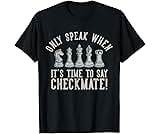 Only Speak When It's Time To Say Checkmate Chess Player T-Shirt