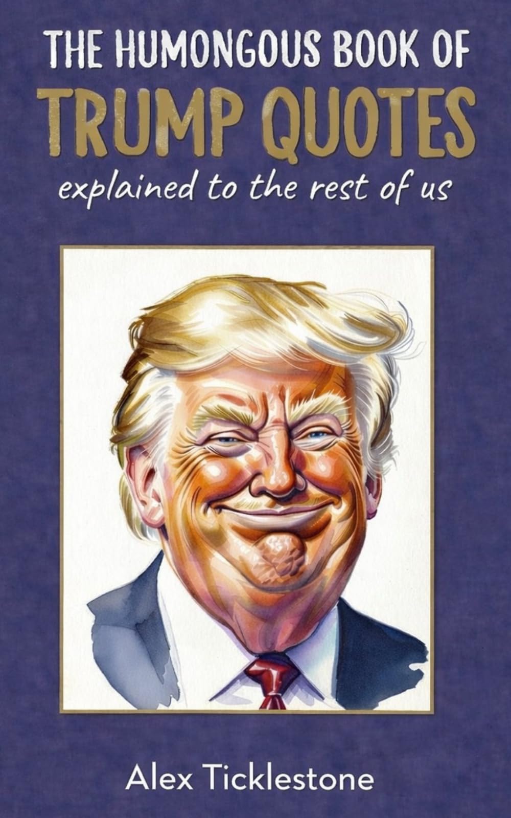 THE HUMONGOUS BOOK OF TRUMP QUOTES: Explained to the rest of us (The Humongous Books of Jokes)