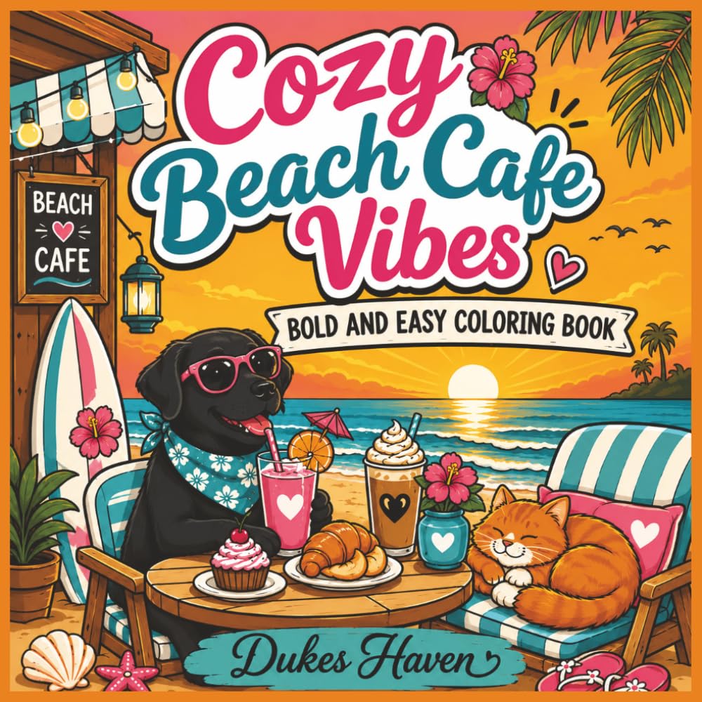Cozy Beach Cafe Vibes: Bold and Easy Coloring Book with Relaxing Tropical Cafes, Cozy Beach Scenes, Cute Pets, and Stress-Relieving Vacation Vibes for Teens and Adults