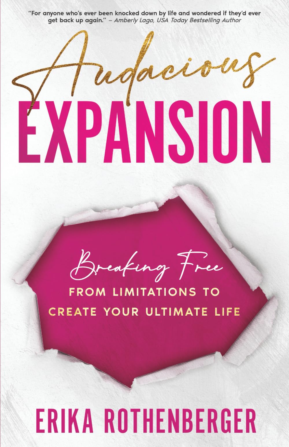 Audacious Expansion: Breaking Free From Limitations to Create Your Ultimate Life