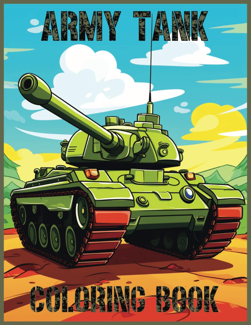 Ultimate Tank Coloring Book for Boys: 50+ Awesome Army Tanks to Color: Color Awesome Tanks and Learn About Their Mighty Missions!