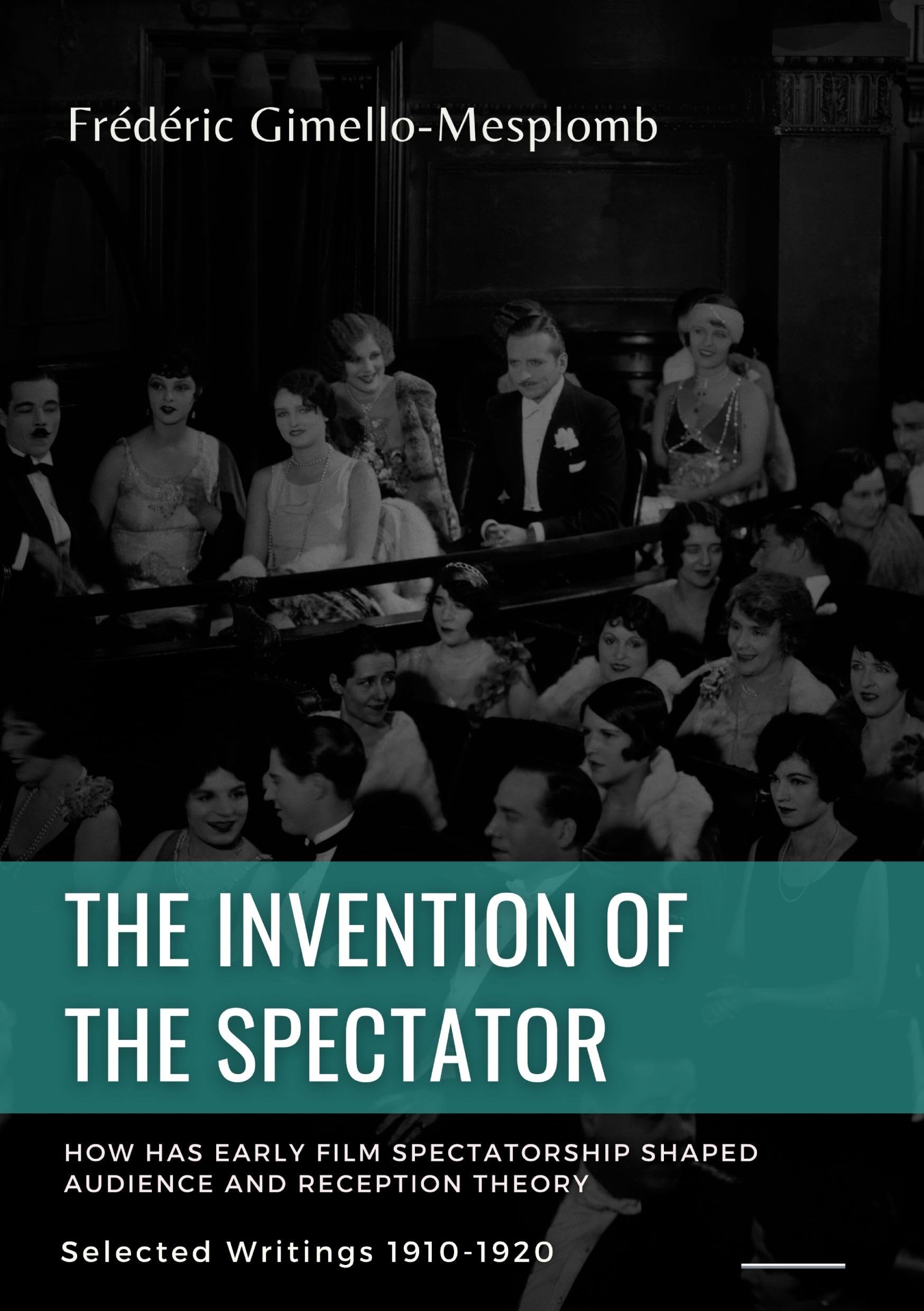 The Invention of the Spectator. How has Early film Spectatorship shaped Audience and Reception Theory: Selected Writings (1900s-1910s)