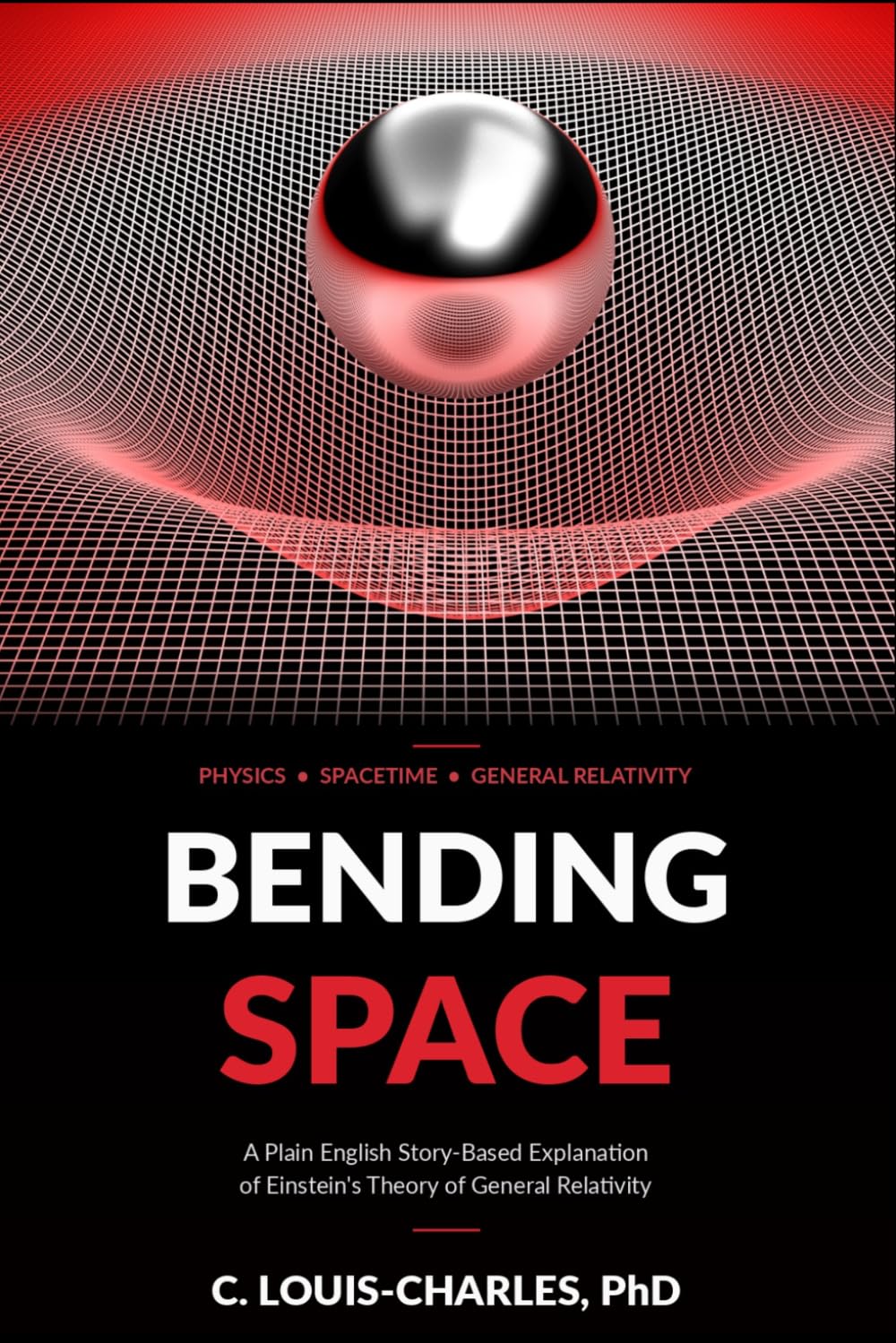 Bending Space: A Plain English Explanation of Einstein's Theory of General Relativity