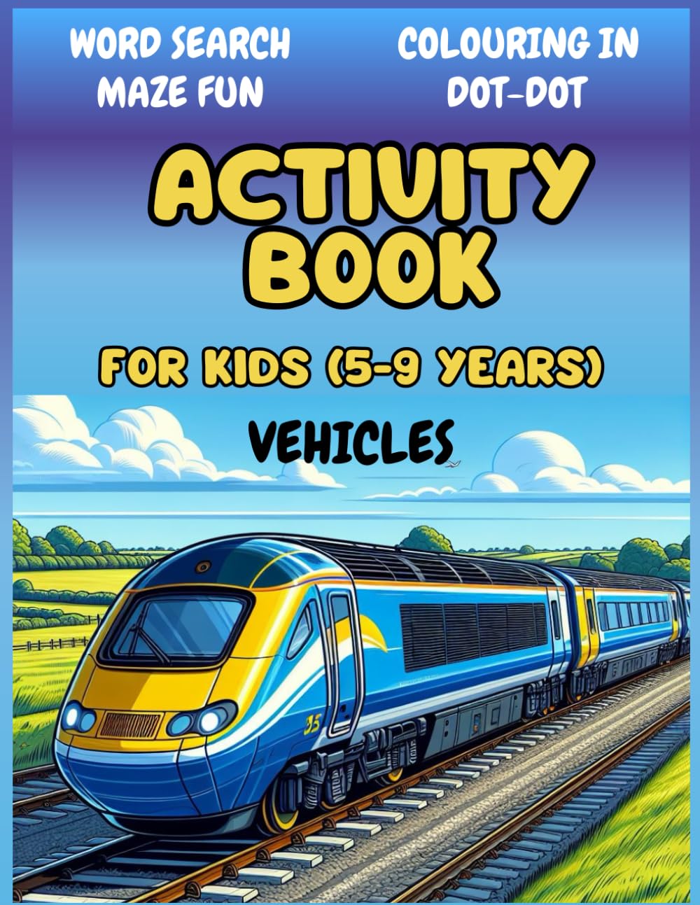 Ultimate Transportation Activity Book for Kids Ages 5-9: Cars, Trains, Trucks & Planes!: Fun and Educational - Exciting Puzzles, Dot-to-Dots, Mazes, ... and Colouring Fun for Young Transport Lovers"