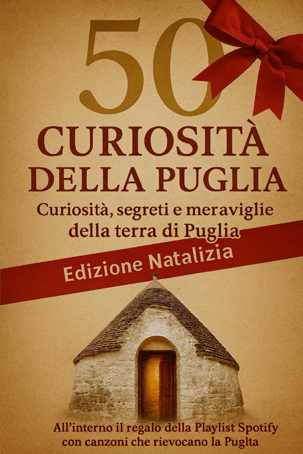 LA PUGLIA IN 50 CURIOSITÀ: Curiosità, segreti e meraviglie della terra di Puglia