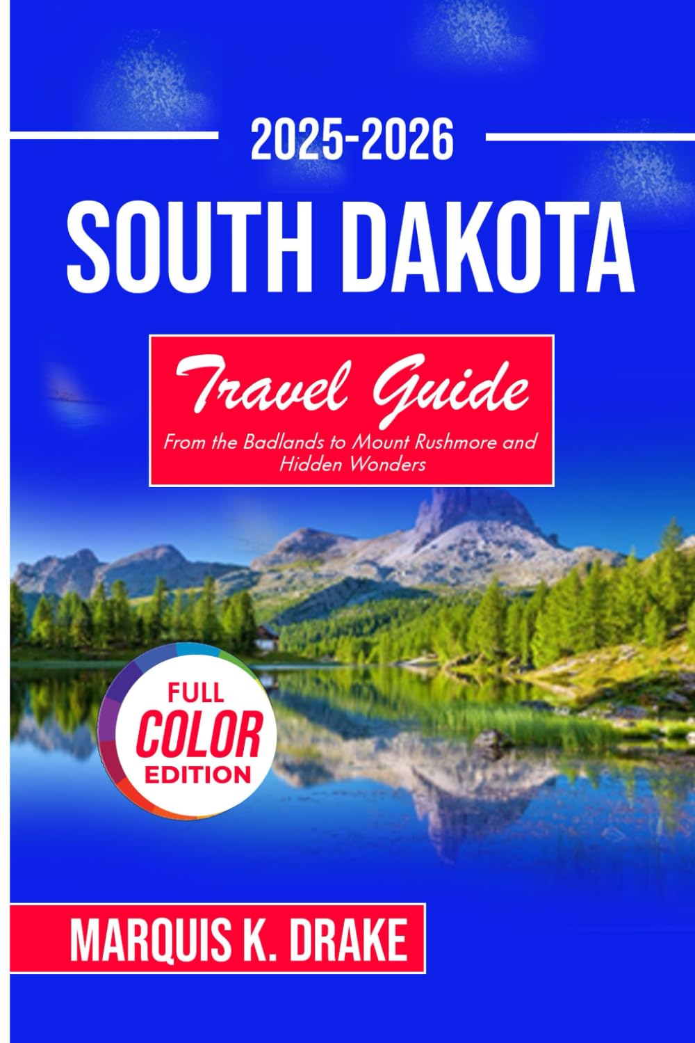 South Dakota Travel Guide 2025-2026: From the Badlands to Mount Rushmore and Hidden Wonders (Pathfinder Voyages)