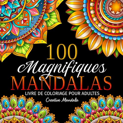 100 Magnifiques Mandalas: Livre de coloriage pour adultes avec 100 beaux mandalas à colorier pour se détendre. Coloriages pour adultes anti-stress