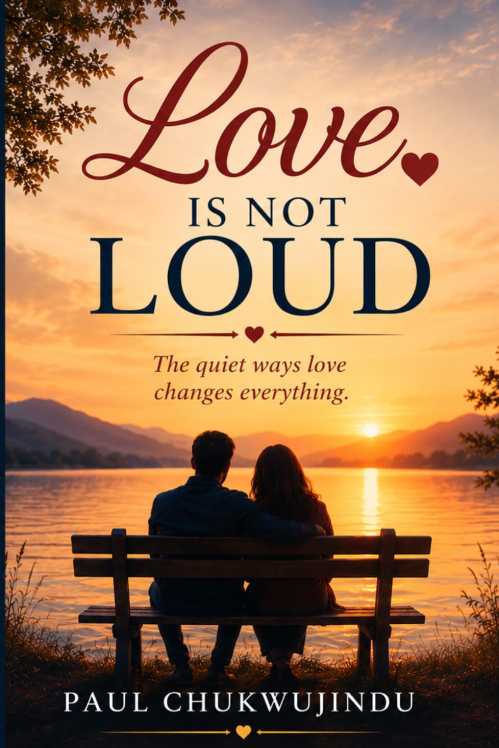 Love Is Not Loud: The quiet ways love changes everything
