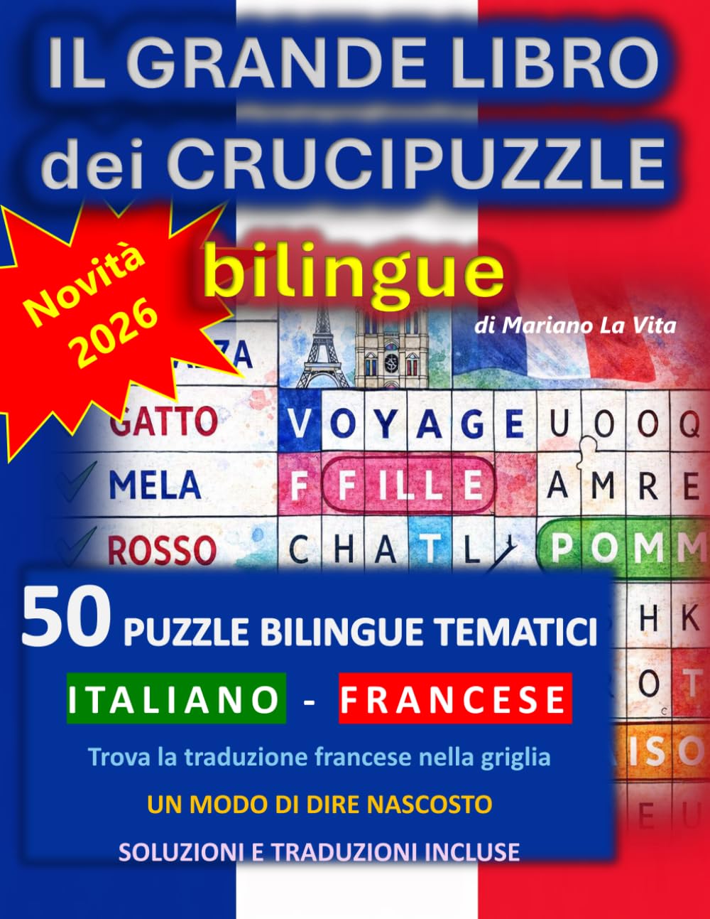 Il Grande Libro dei Crucipuzzle Bilingue Italiano–Francese: 50 puzzle tematici bilingue con modi di dire nascosti, misteri visivi e tutte le ... francese nella griglia e impara giocando