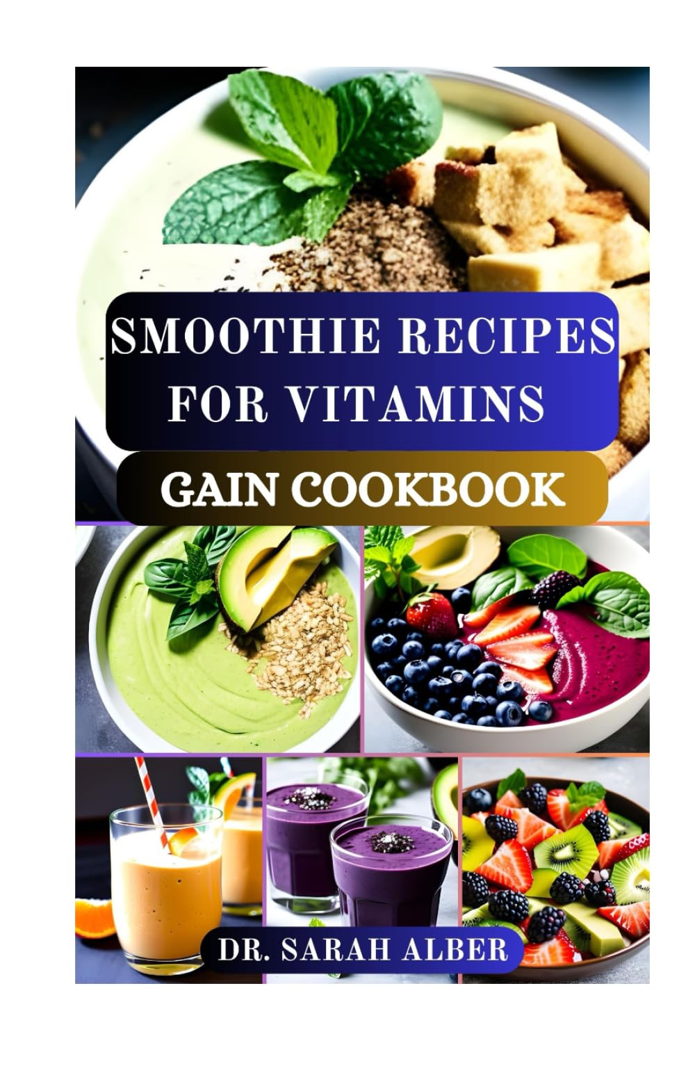 SMOOTHIE RECIPES FOR VITAMINS GAIN COOKBOOK: Quick and Nutritious Blends for Daily Vitality