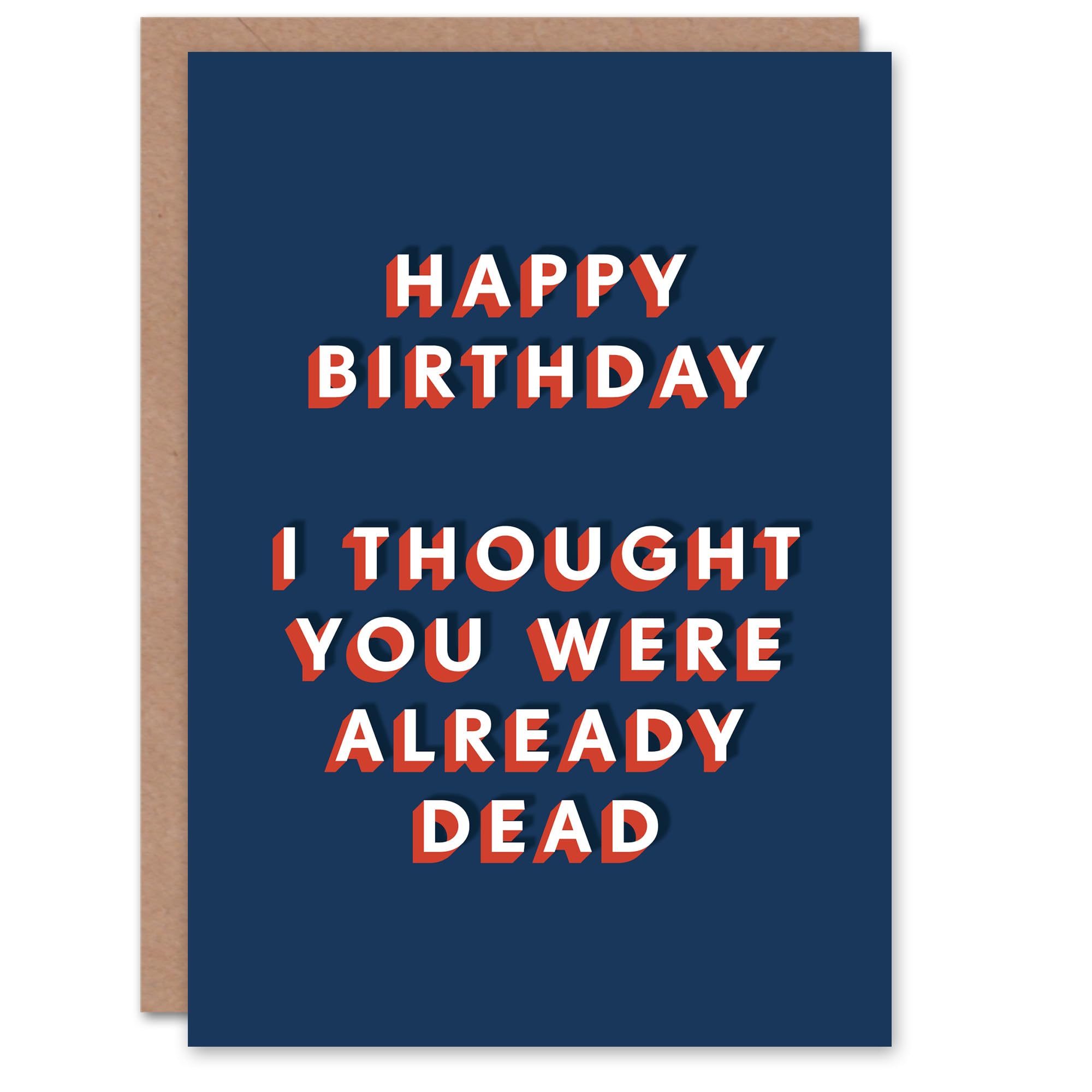Artery8 Thought You Were Already Dead Funny Cheeky For Him Birthday Card
