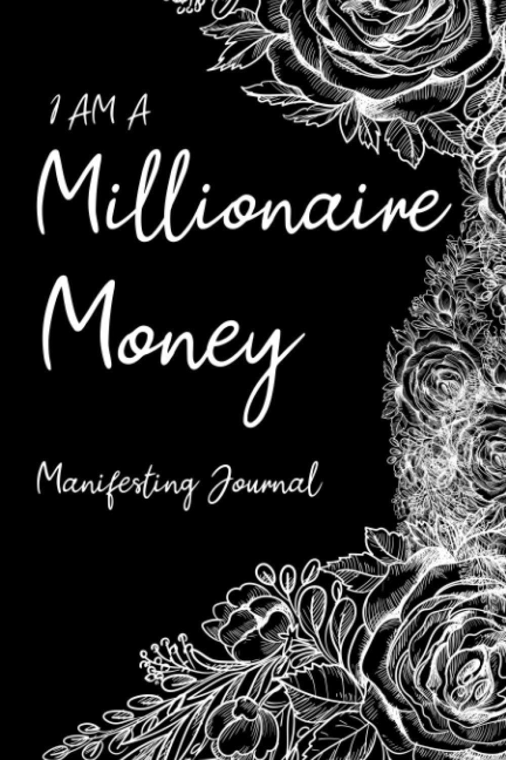 Millionaire Money Manifesting notebook Journal: A Daily journal To Cultivate An Abundance Mindset And Make Millions 110 pages 6" x 9"