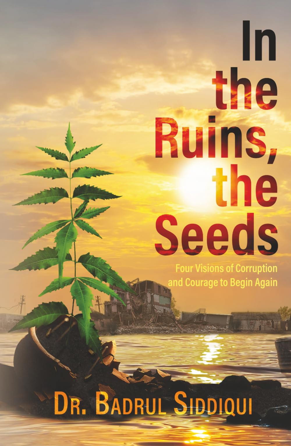In the Ruins, the Seeds: Four Visions of Corruption and Courage to Begin Again