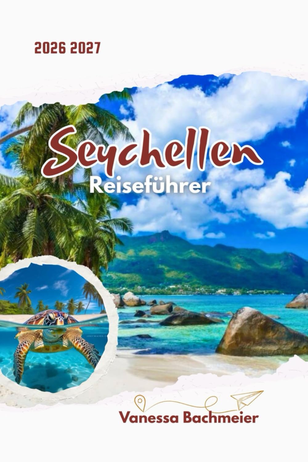 Seychellen Reiseführer 2026 2027: Eine romantische Inselreise mit Karten, Stränden, Luxusresorts, Flitterwochen Planung und einfacher Reise zwischen Mahé, Praslin & La Digue