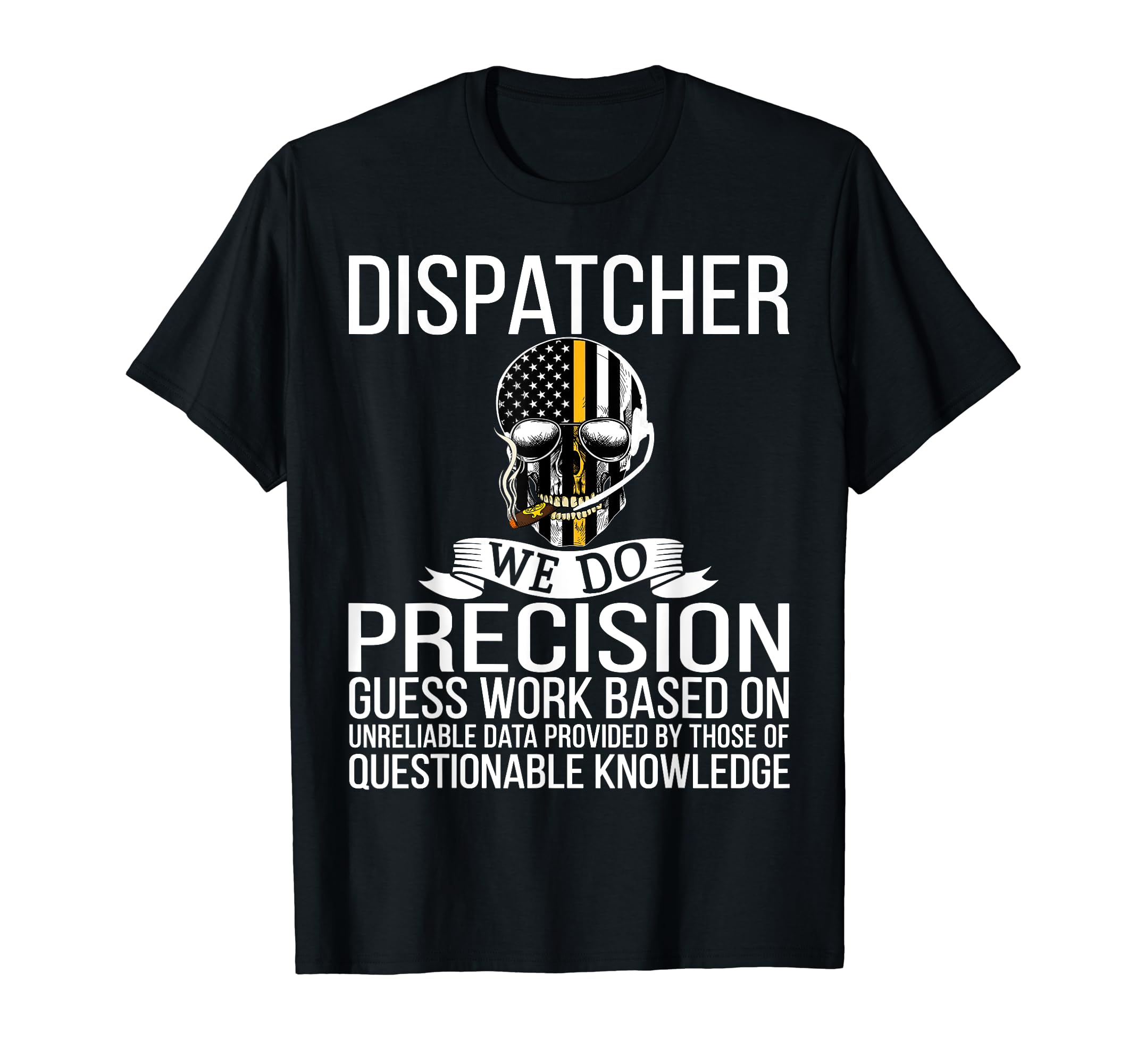 911 Dispatcher Tshirt - Dispatcher We Do Precision
