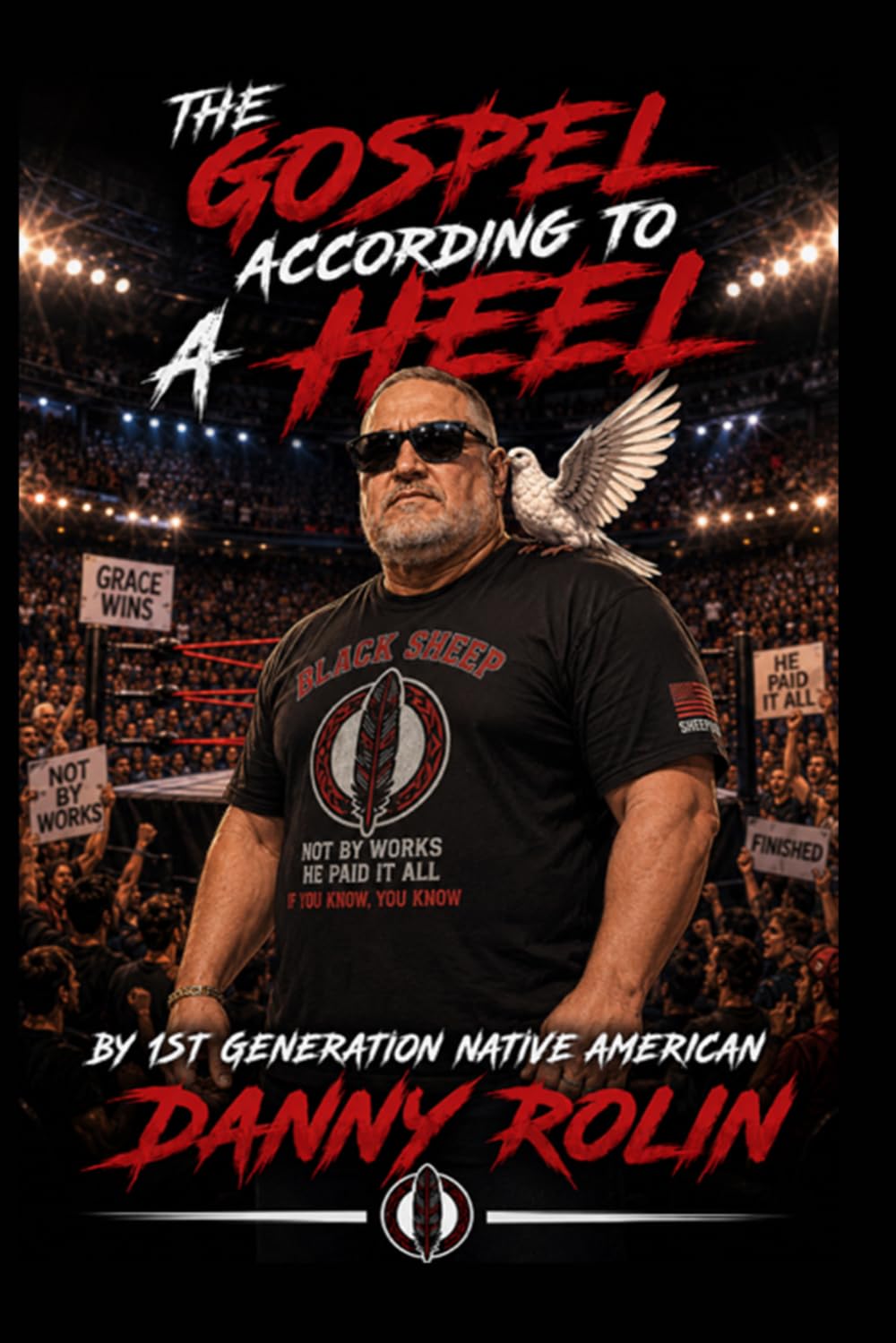 THE GOSPEL ACCORDING TO A HEEL: What Professional Wrestling Taught Me About Sin, Identity, Masks, and Grace.